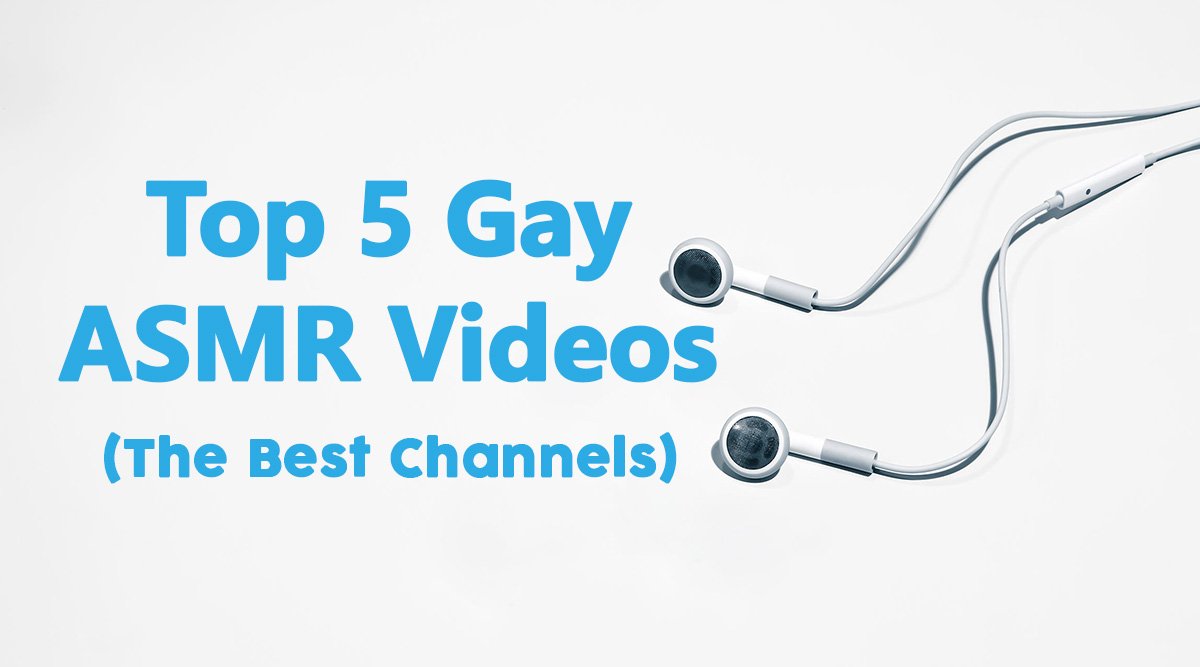 Gay ASMR: 5 Best Videos (and Channels)